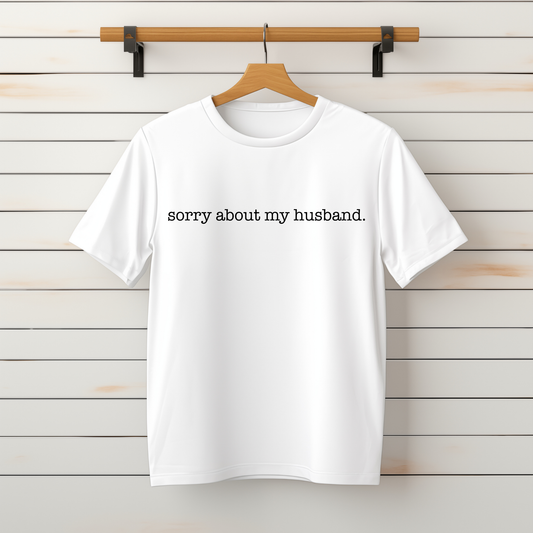 "Sorry About My Husband" Tee