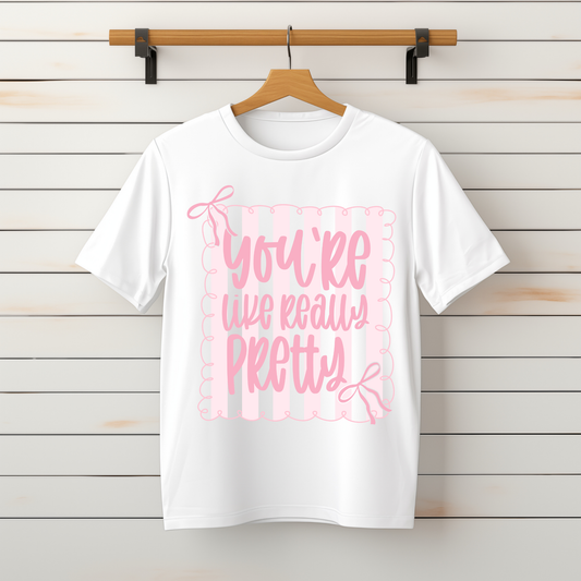 "You're Like Really Pretty" Tee