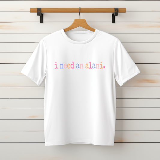 "I Need an Alani" Tee