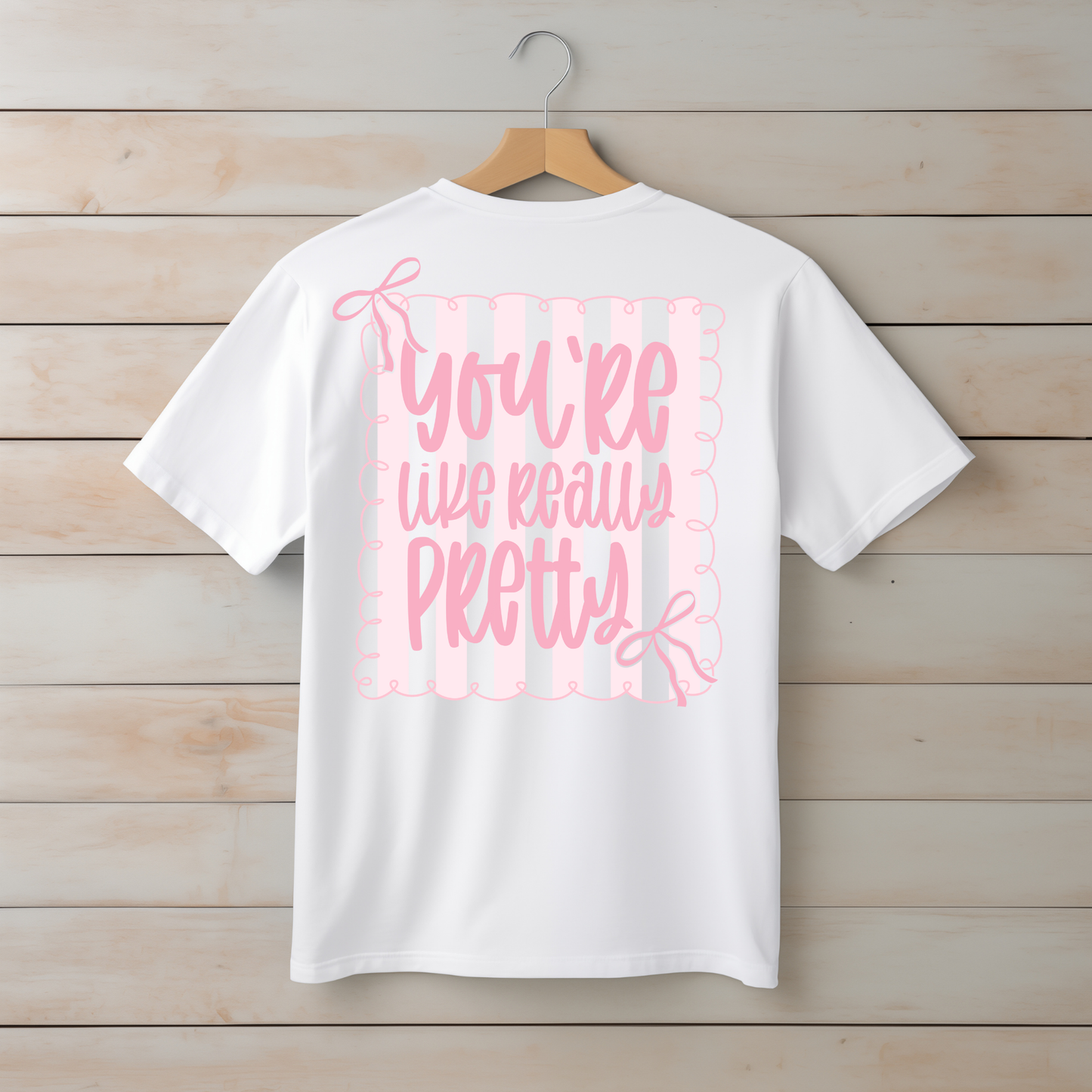 "You're Like Really Pretty" Tee