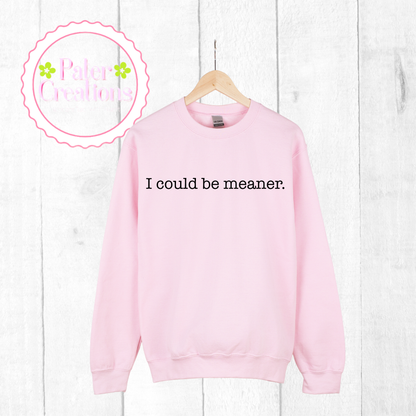 “ I could be meaner” Sweater