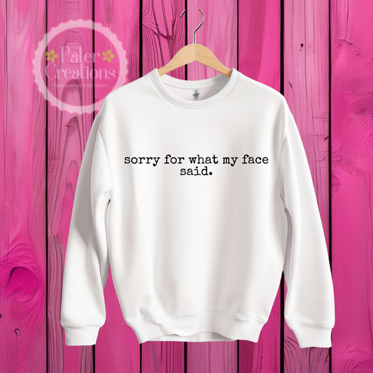 “Sorry for what my face said” Sweater