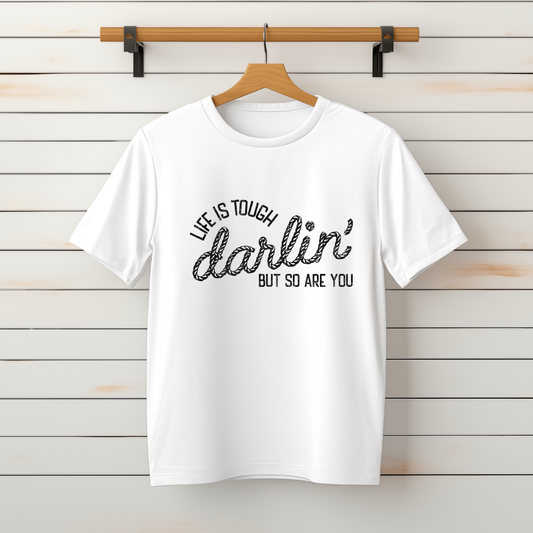 "Life is Tough Darlin'" Tee