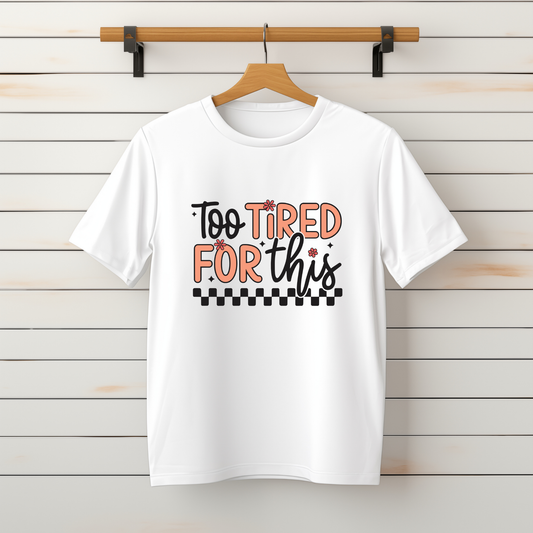 "Too Tired For This" Tee